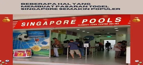 Beberapa Hal Yang Membuat Pasaran Togel Singapore Semakin Populer